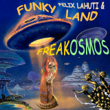 "Felix Lahuti & Funky Land" - "FREAKosmos"